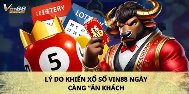 Lý do xổ số Vin88 ngày càng “ăn khách”