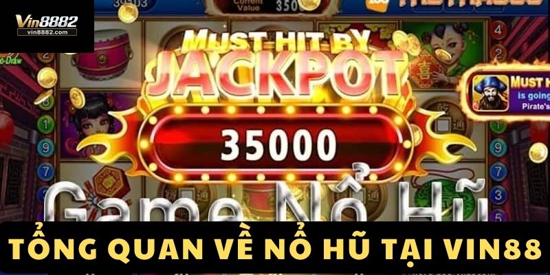 Tổng quan về nổ hũ Vin88