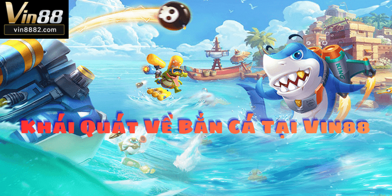 Tổng Quan về bắn cá Vin88