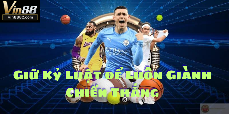 Giữ Kỷ Luật để Luôn Giành Chiến Thắng