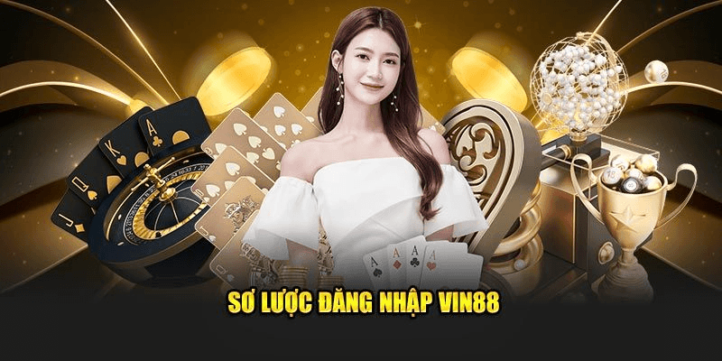 Sơ lược đăng nhập Vin88